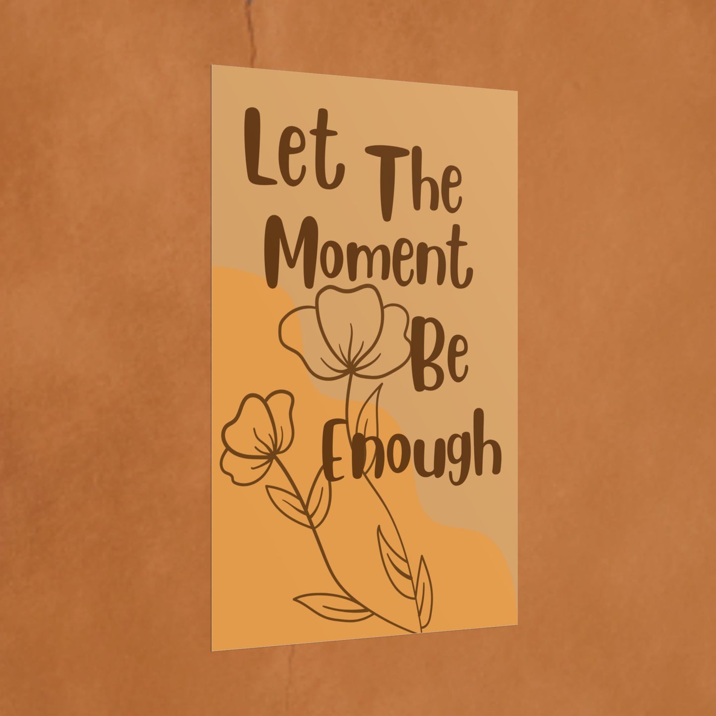 Let The Moment Be Enough Rolled Poster – Inspirational Floral Wall Art