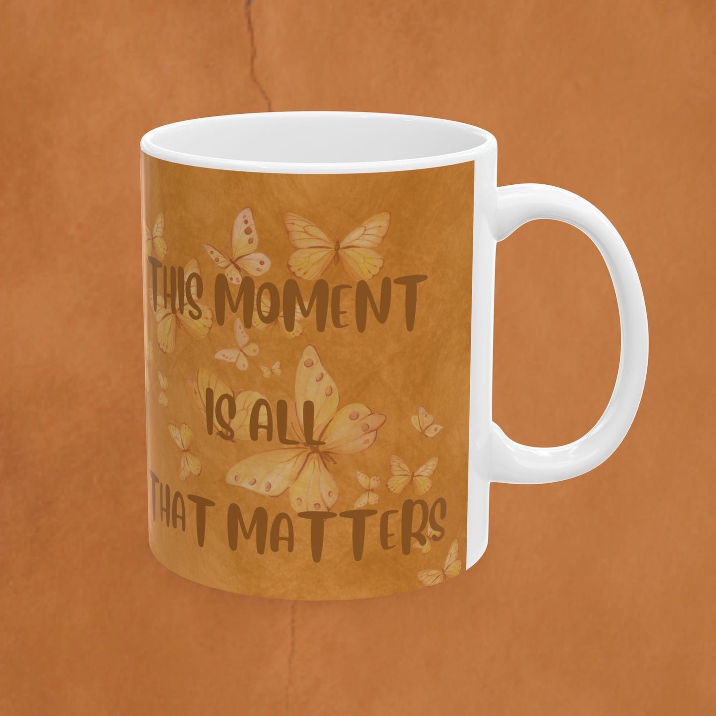 Ceramic Mug — 'This Moment Is All That Matters' Inspirational Coffee or Tea Mug (11oz/15oz)