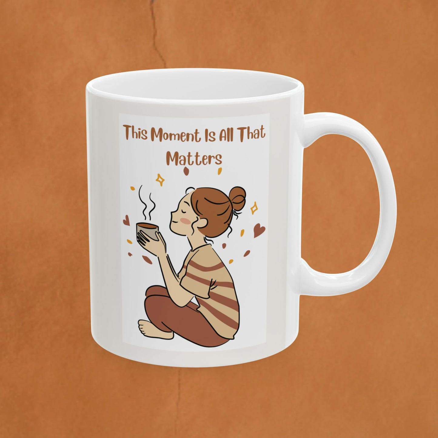 In the moment Ceramic Mug — "This Moment Is All That Matters" Mom Gift (11oz, 15oz)