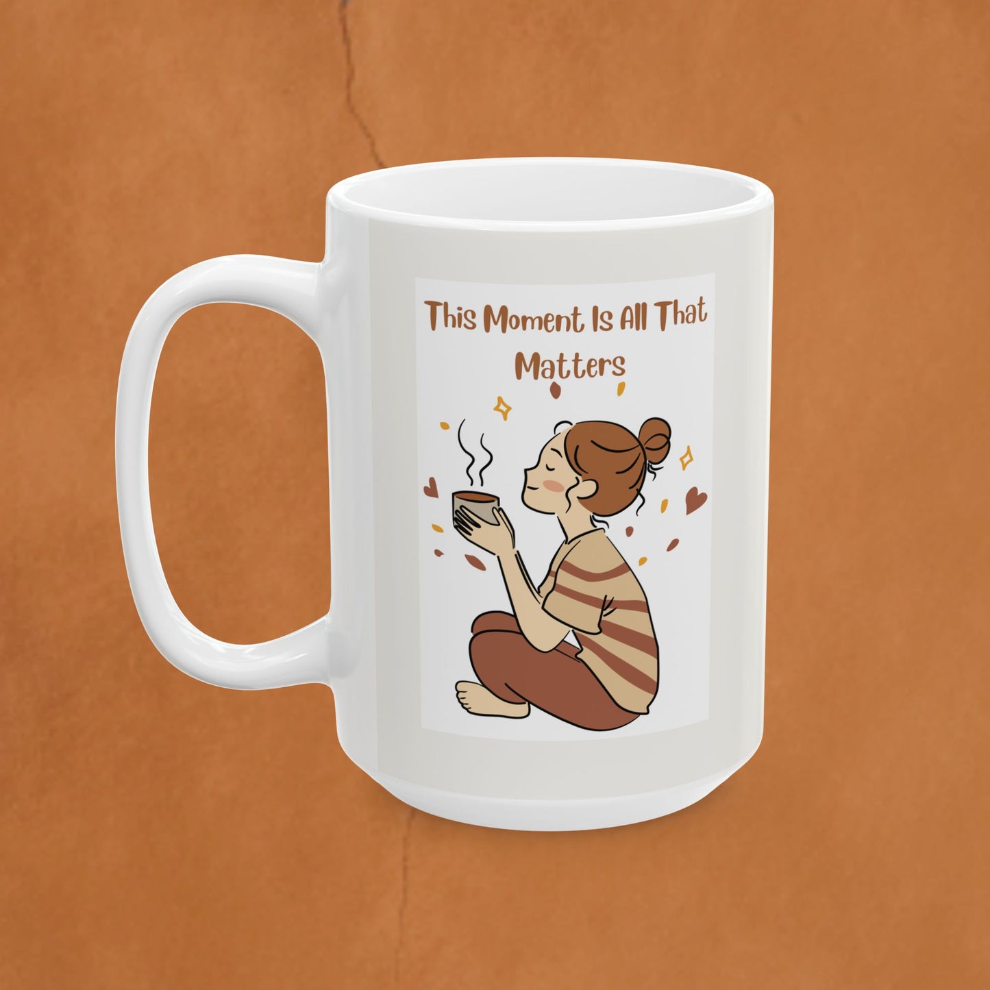In the moment Ceramic Mug — "This Moment Is All That Matters" Mom Gift (11oz, 15oz)