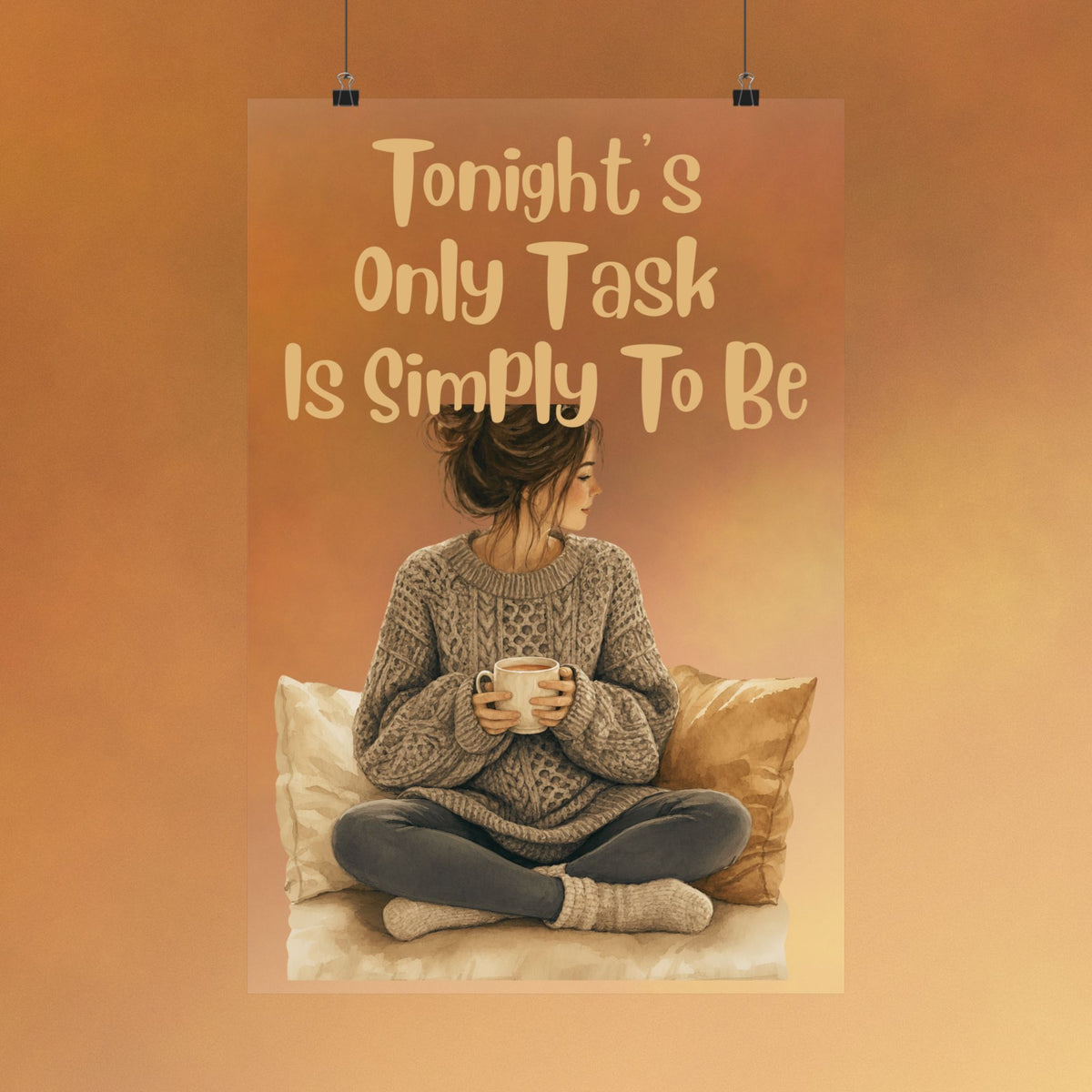 Matte Poster — “Tonight’s Only Task Is Simply To Be” Cozy Relaxation Wall Art