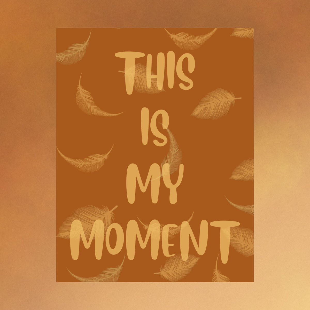This Is My Moment Matte Poster — Inspirational Feather Wall Art