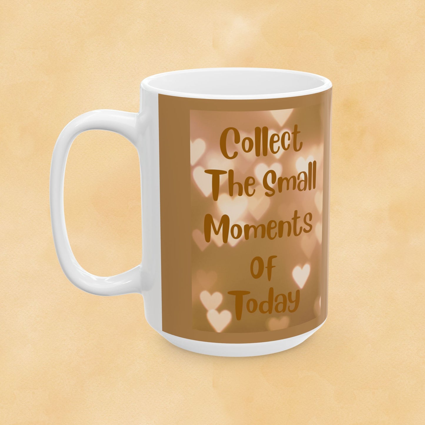 Coffee or Tea Mug — "Collect The Small Moments Of Today" Brown Heart Ceramic Mug (11oz & 15oz)