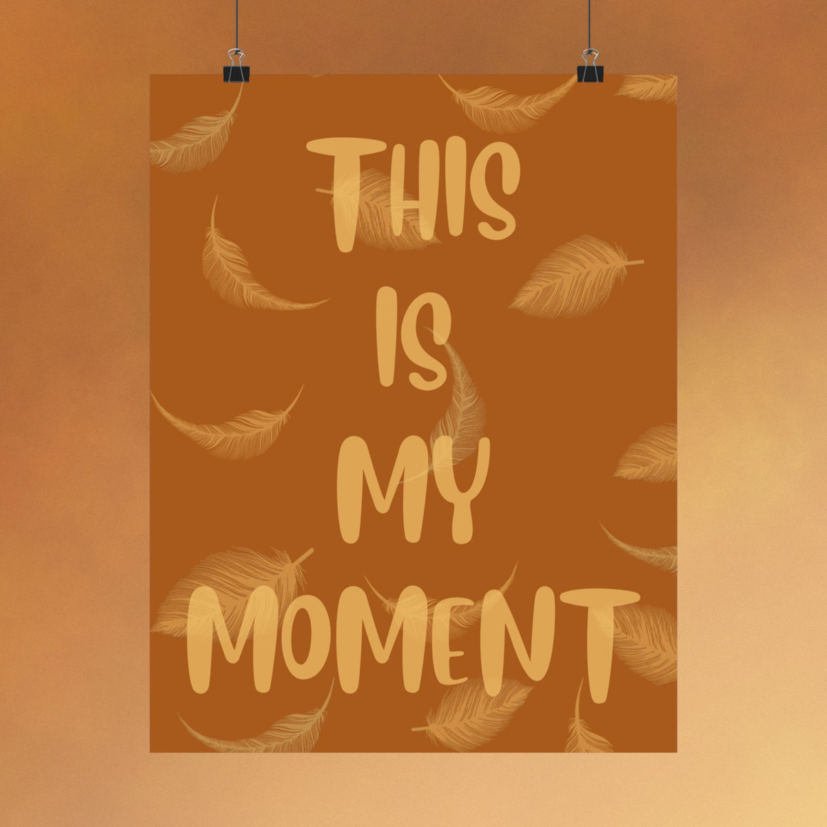 This Is My Moment Matte Poster — Inspirational Feather Wall Art