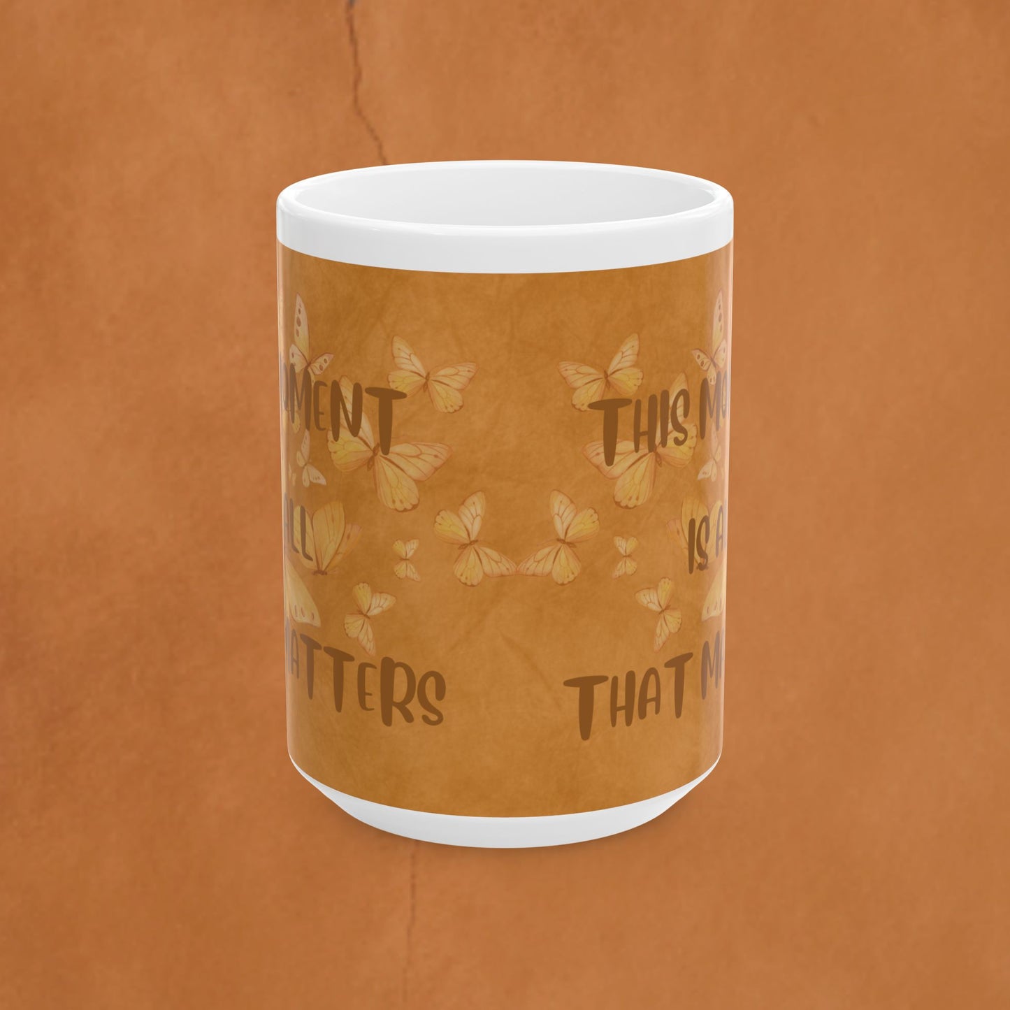 Ceramic Mug — 'This Moment Is All That Matters' Inspirational Coffee or Tea Mug (11oz/15oz)