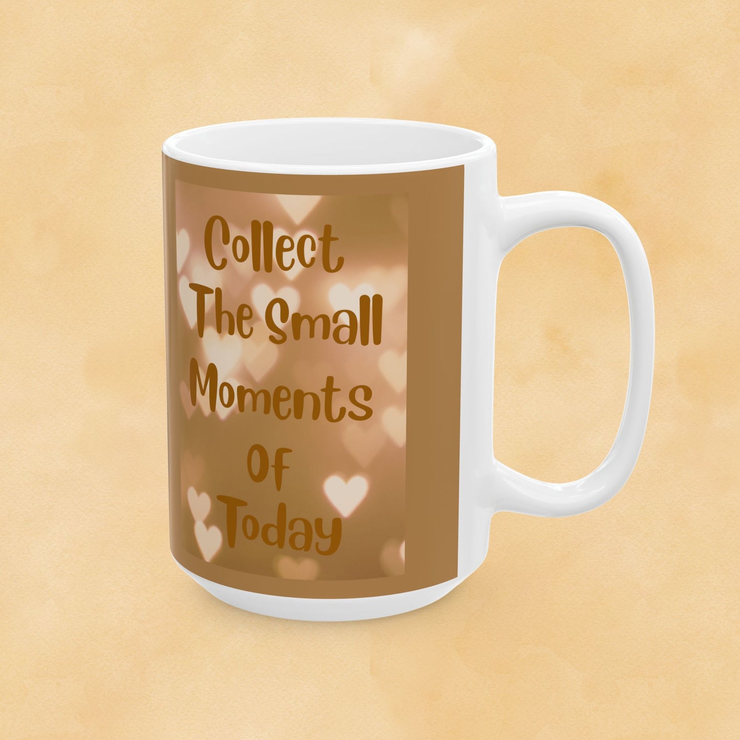 Coffee or Tea Mug — "Collect The Small Moments Of Today" Brown Heart Ceramic Mug (11oz & 15oz)