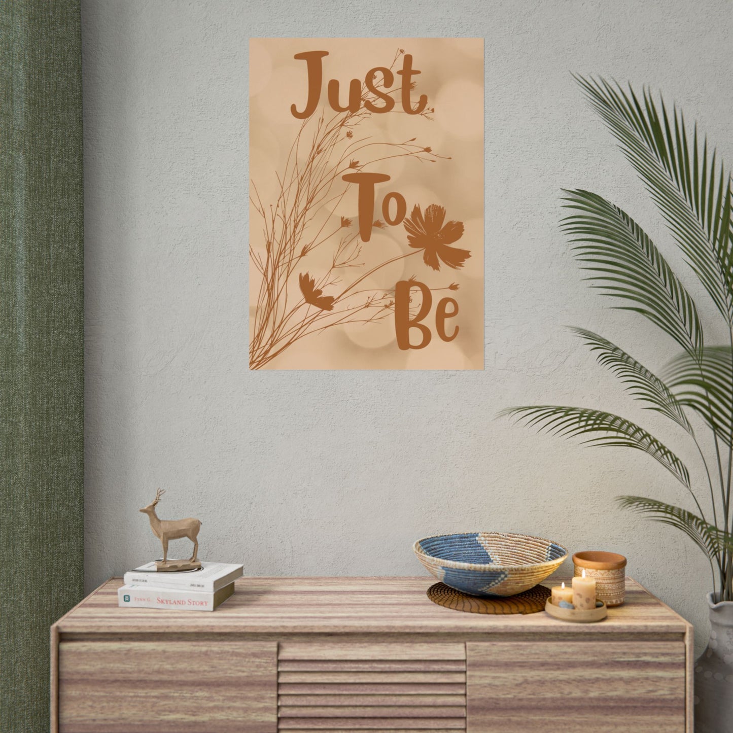 Rolled Poster — “Just To Be” Neutral Boho Floral Wall Art