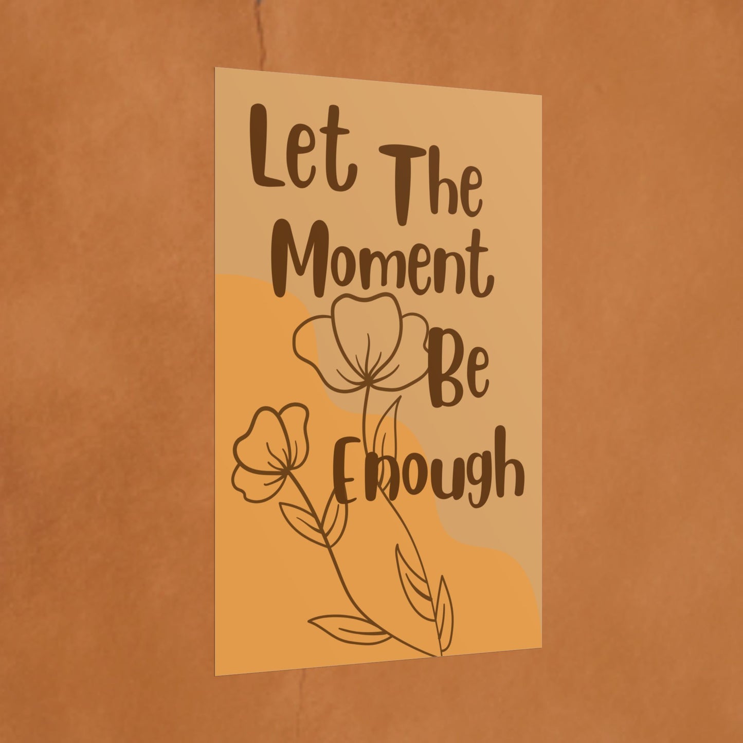 Let The Moment Be Enough Poster — Inspirational Rolled Wall Art