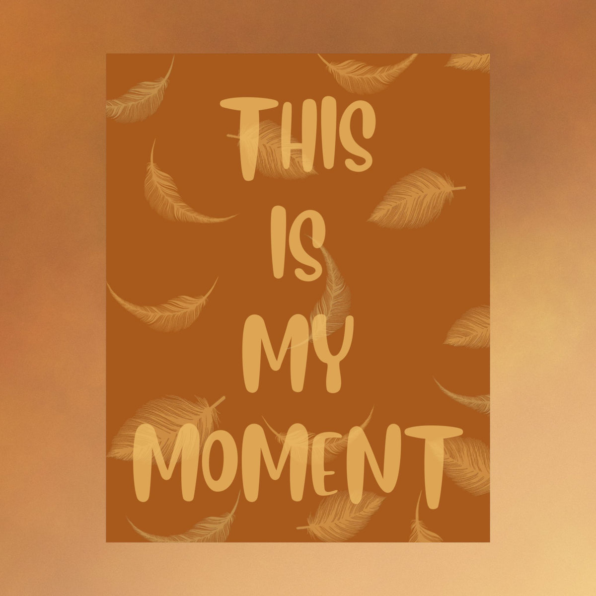 This Is My Moment Matte Poster — Inspirational Feather Wall Art