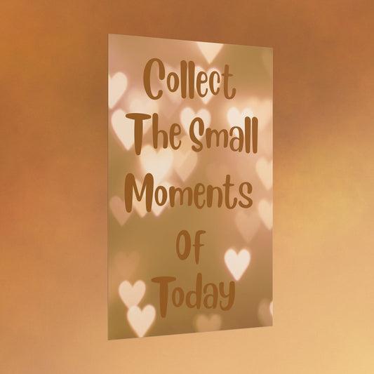 Collect the Small Moments of Today Poster