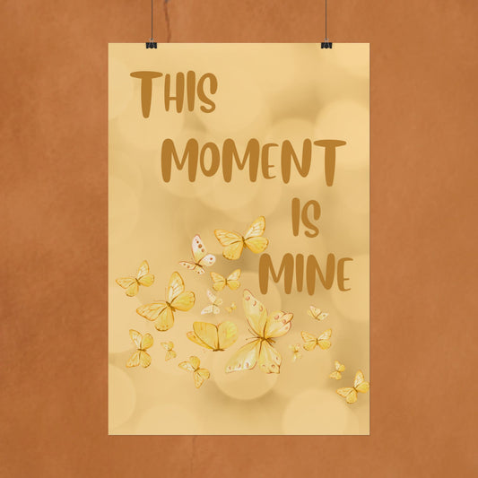 Rolled Poster - "This Moment Is Mine" Yellow Butterfly Inspirational Wall Art