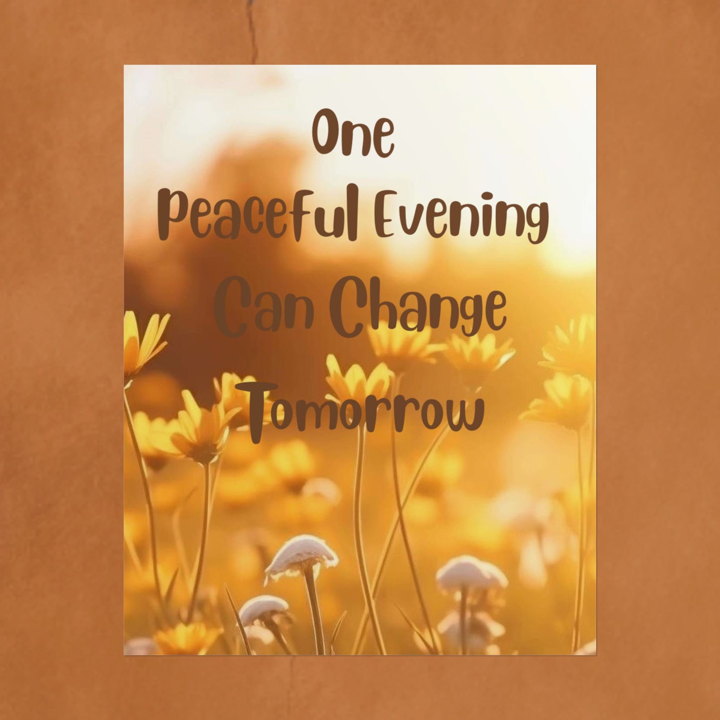 Rolled Poster — "One Peaceful Evening Can Change Tomorrow" Floral Sunset Wall Art