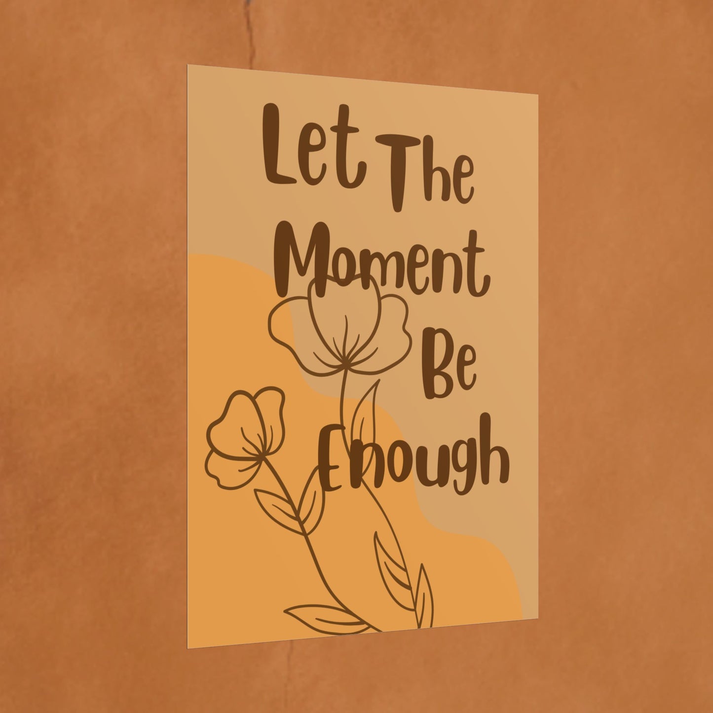Let The Moment Be Enough - Rolled Wall Poster