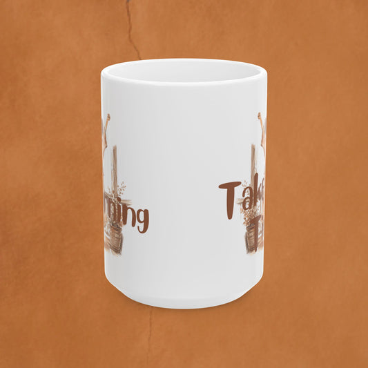 Coffee Mug — 'Take Your Time" In The Morning Ceramic Mug (11oz, 15oz)