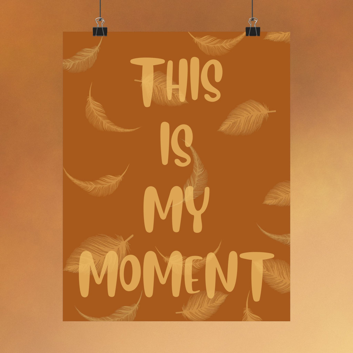 This Is My Moment Matte Poster — Inspirational Feather Wall Art