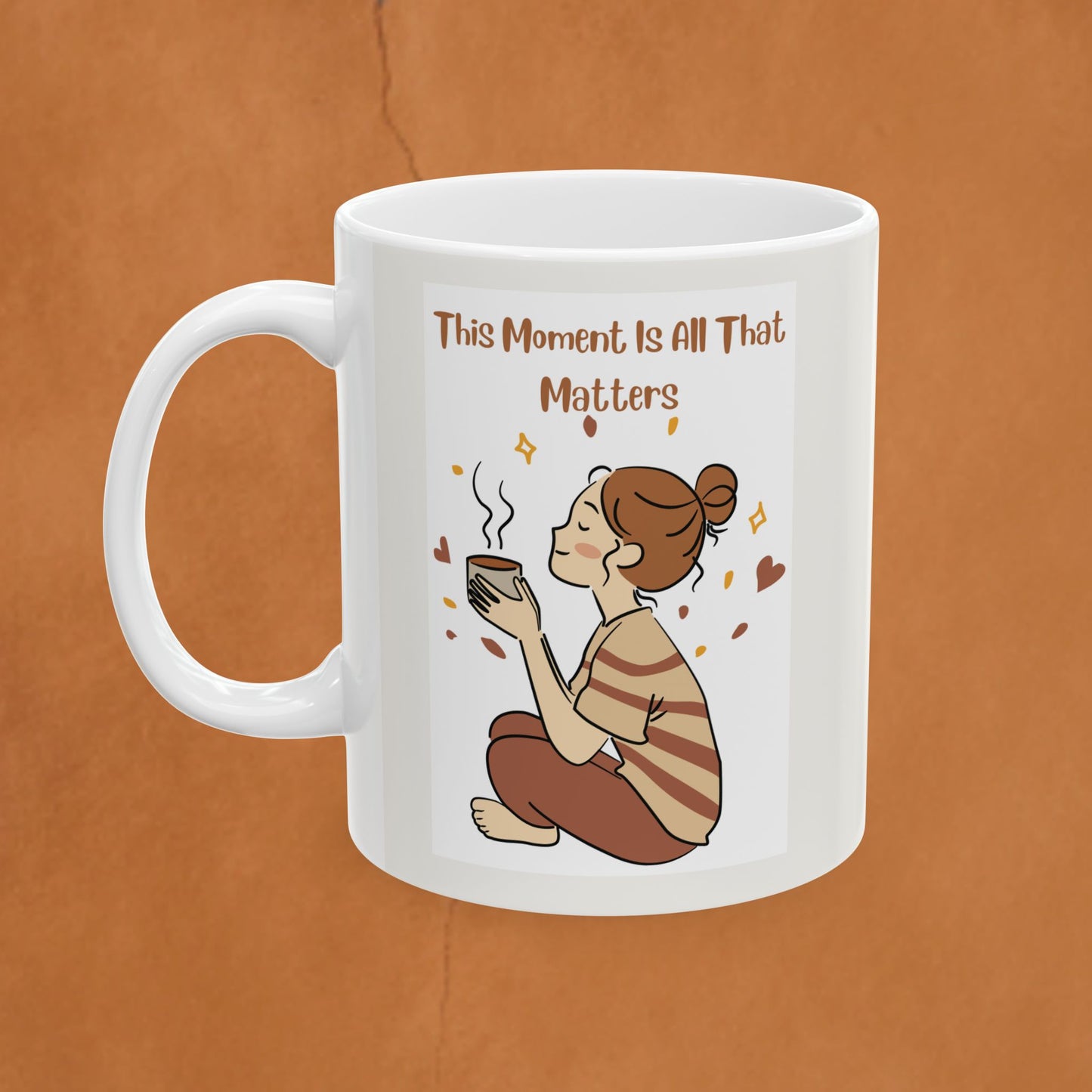 In the moment Ceramic Mug — "This Moment Is All That Matters" Mom Gift (11oz, 15oz)
