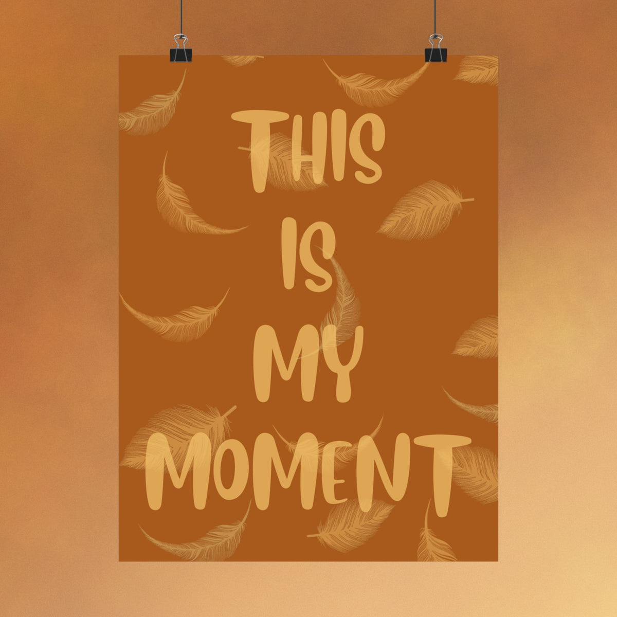 This Is My Moment Matte Poster — Inspirational Feather Wall Art