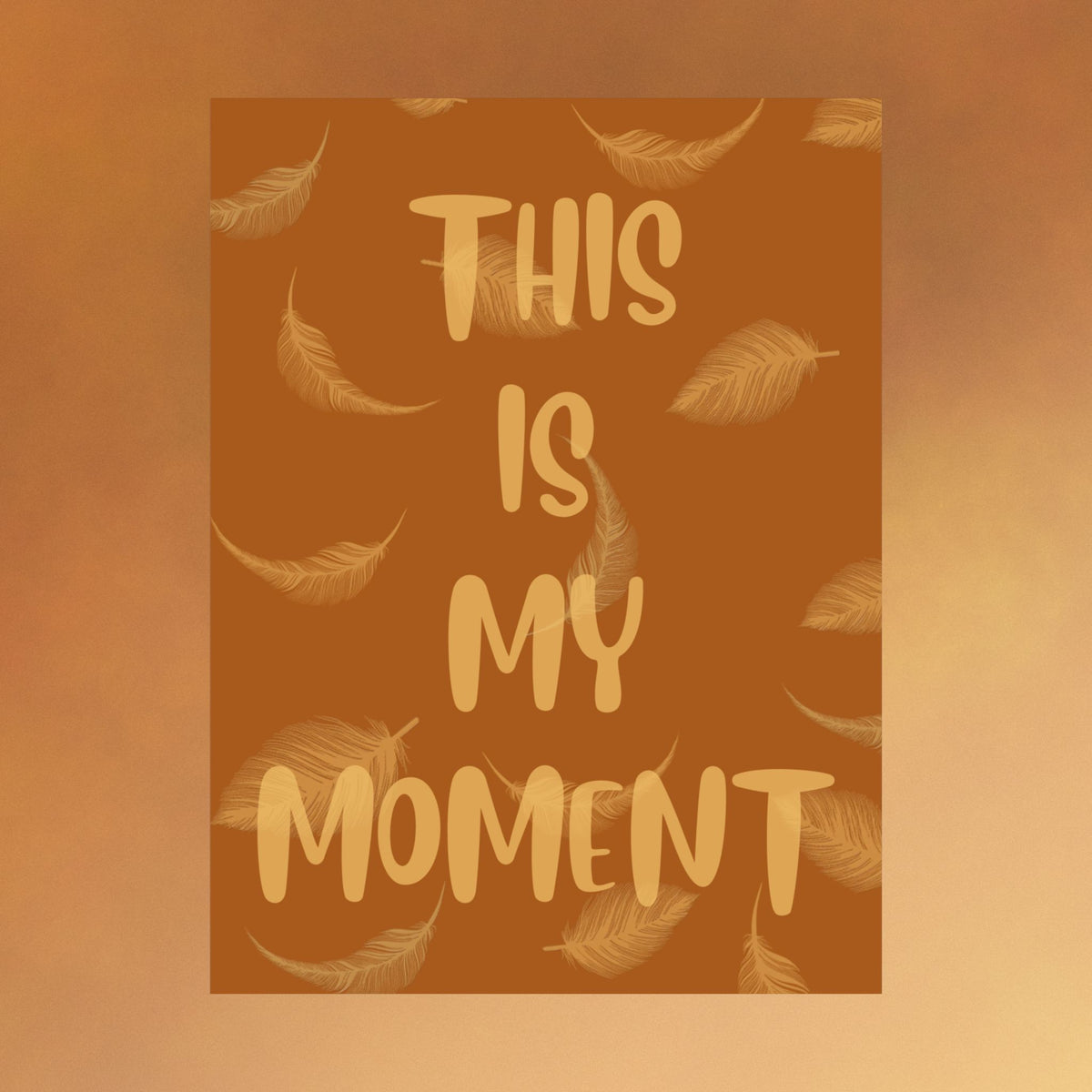 This Is My Moment Matte Poster — Inspirational Feather Wall Art