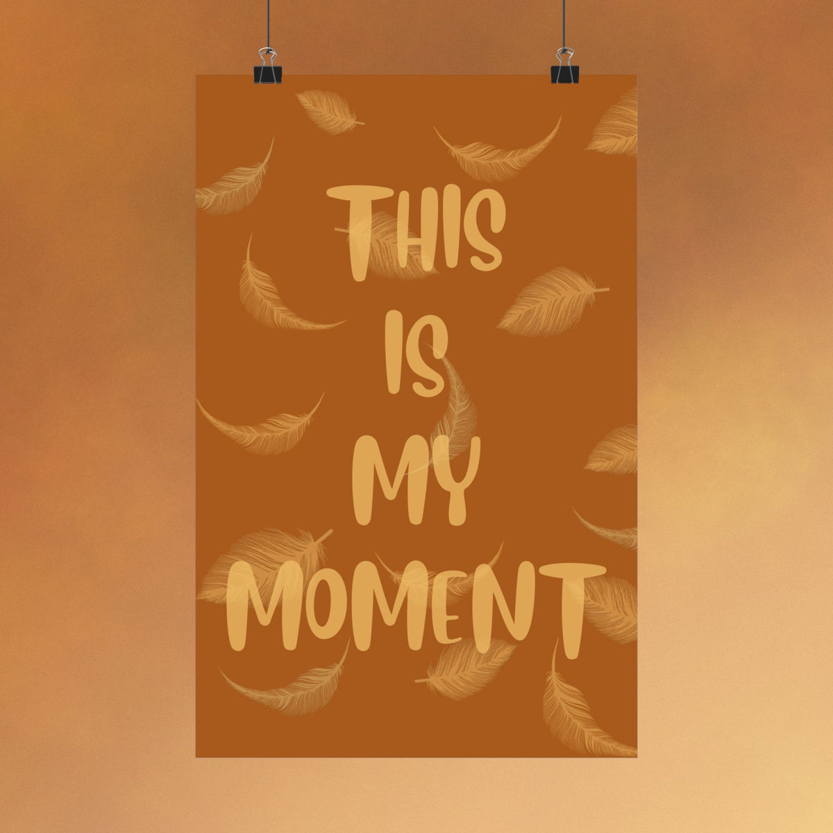 This Is My Moment Matte Poster — Inspirational Feather Wall Art