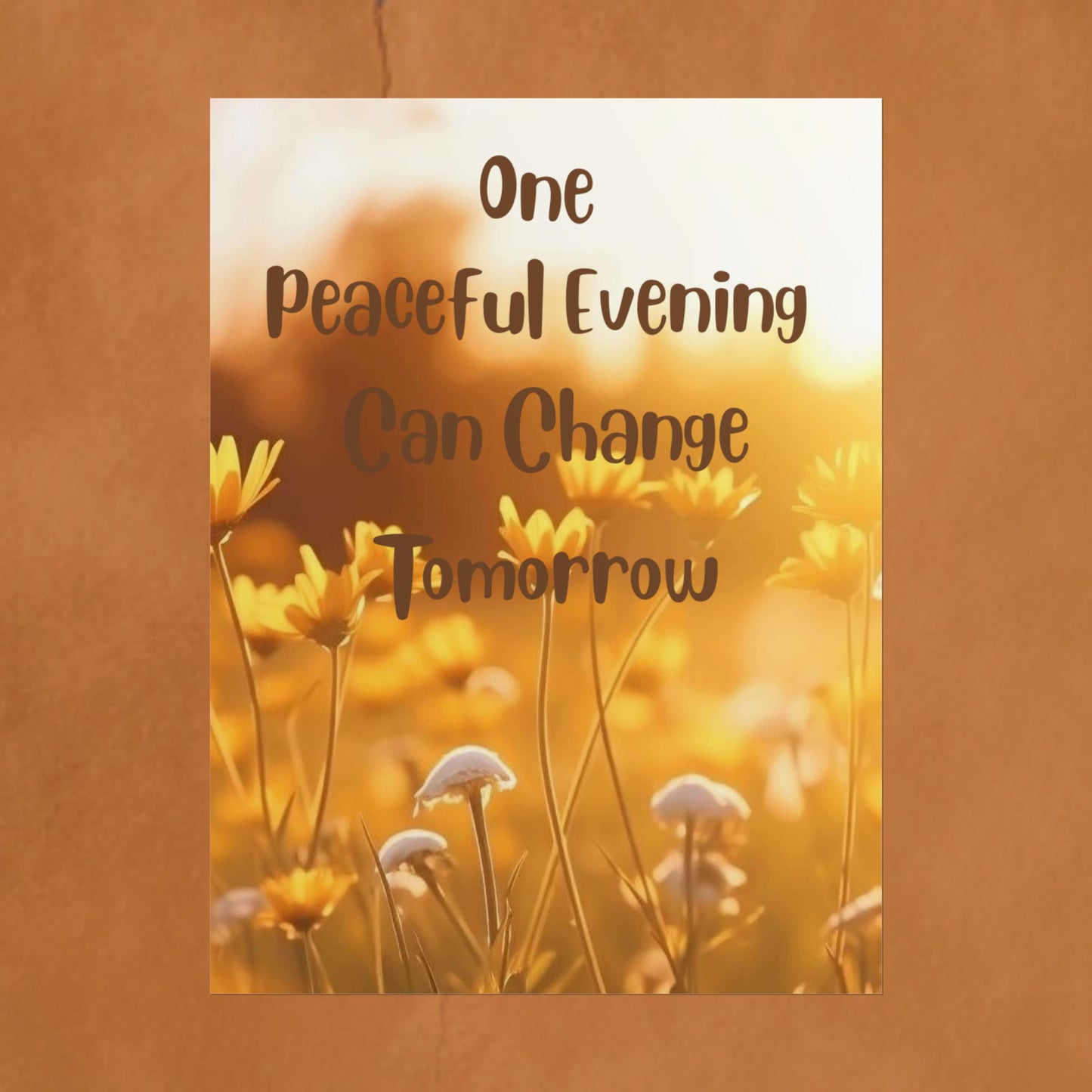 Rolled Poster — "One Peaceful Evening Can Change Tomorrow" Floral Sunset Wall Art
