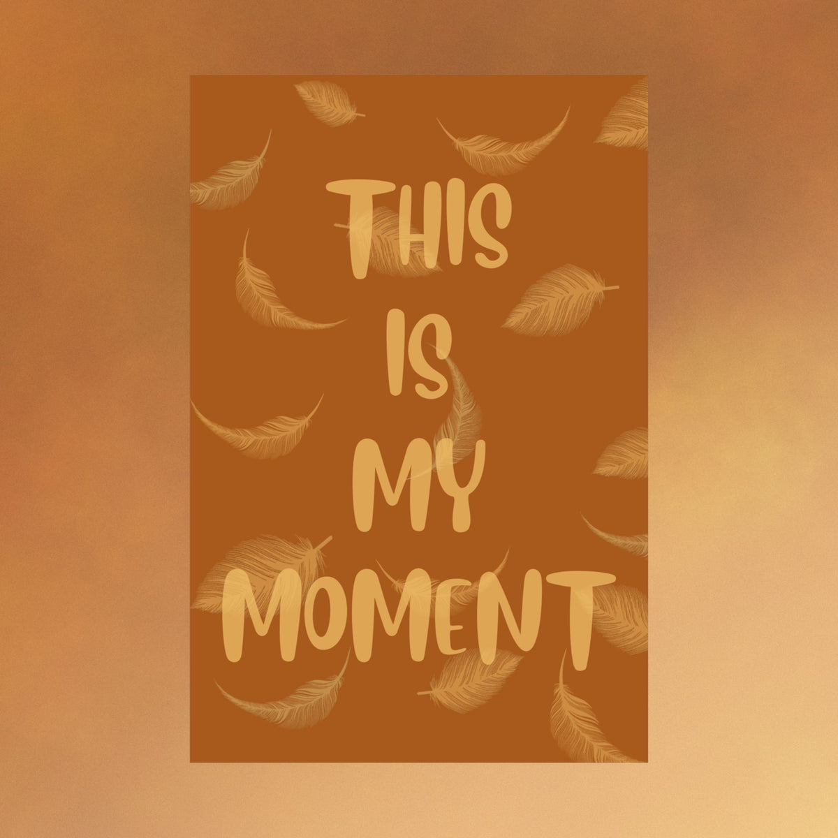 This Is My Moment Matte Poster — Inspirational Feather Wall Art