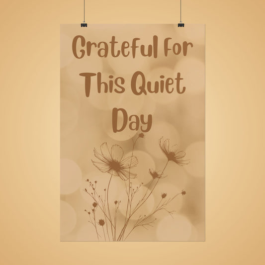 Grateful For This Quiet Day Poster