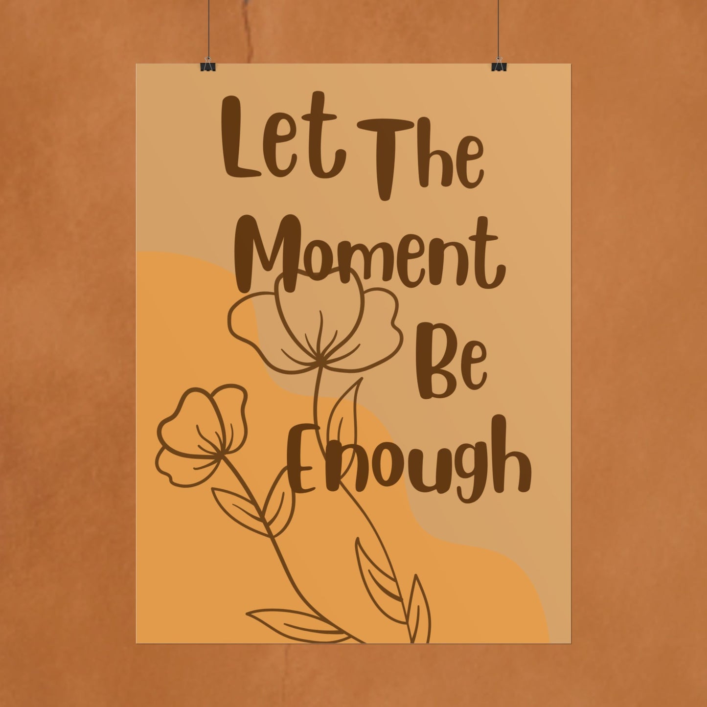 Let The Moment Be Enough - Rolled Wall Poster