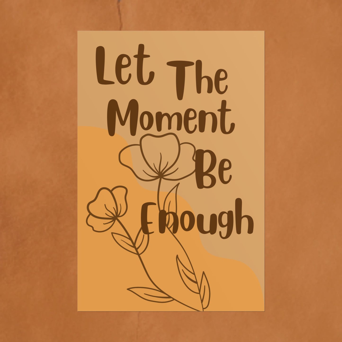 Let The Moment Be Enough Poster — Inspirational Rolled Wall Art