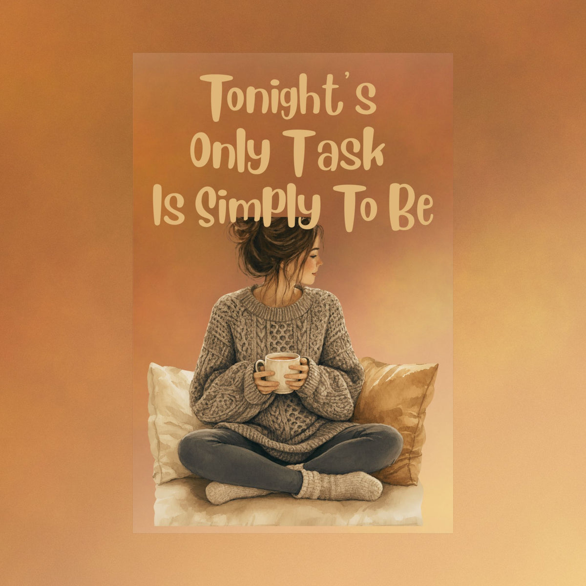 Matte Poster — “Tonight’s Only Task Is Simply To Be” Cozy Relaxation Wall Art