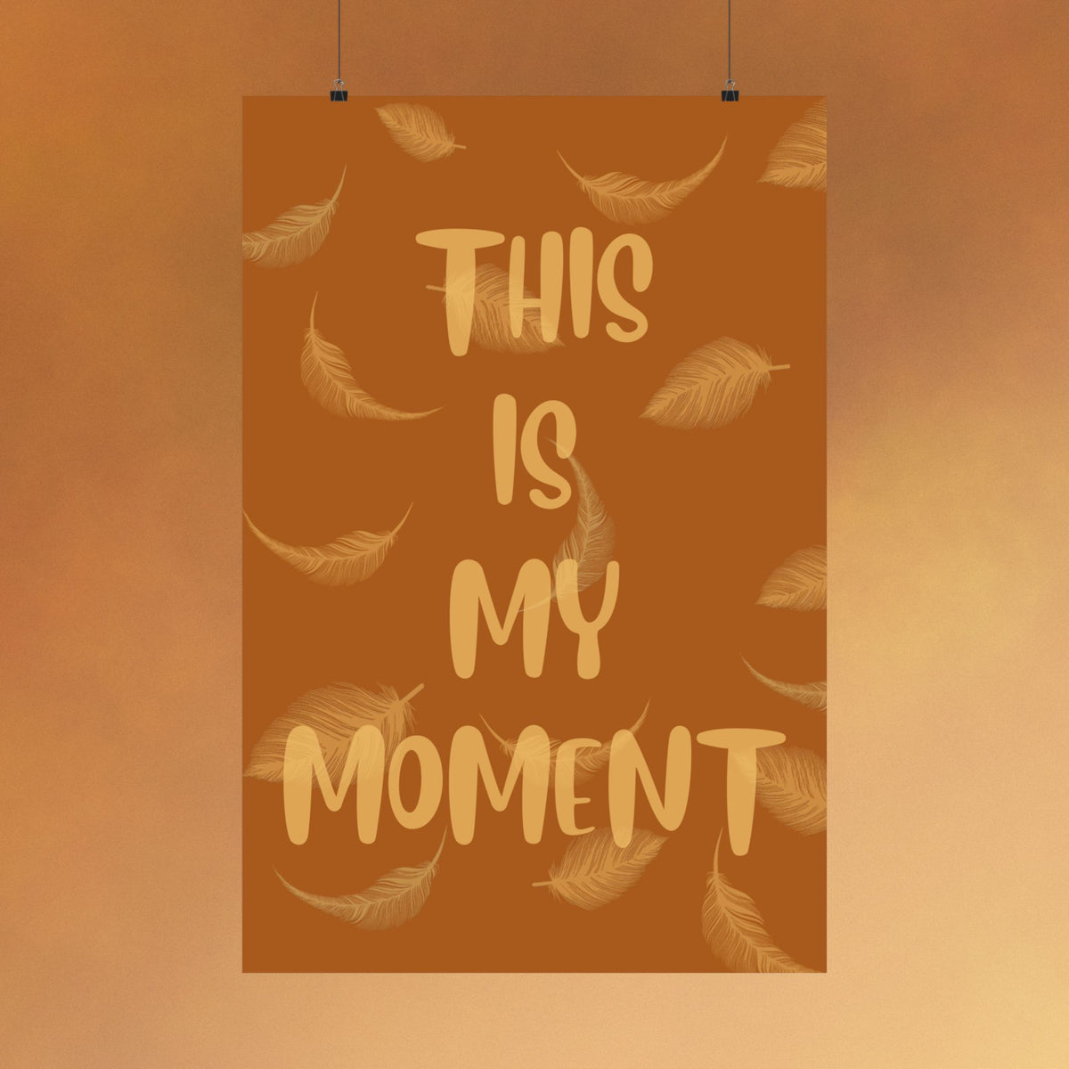 This Is My Moment Matte Poster — Inspirational Feather Wall Art