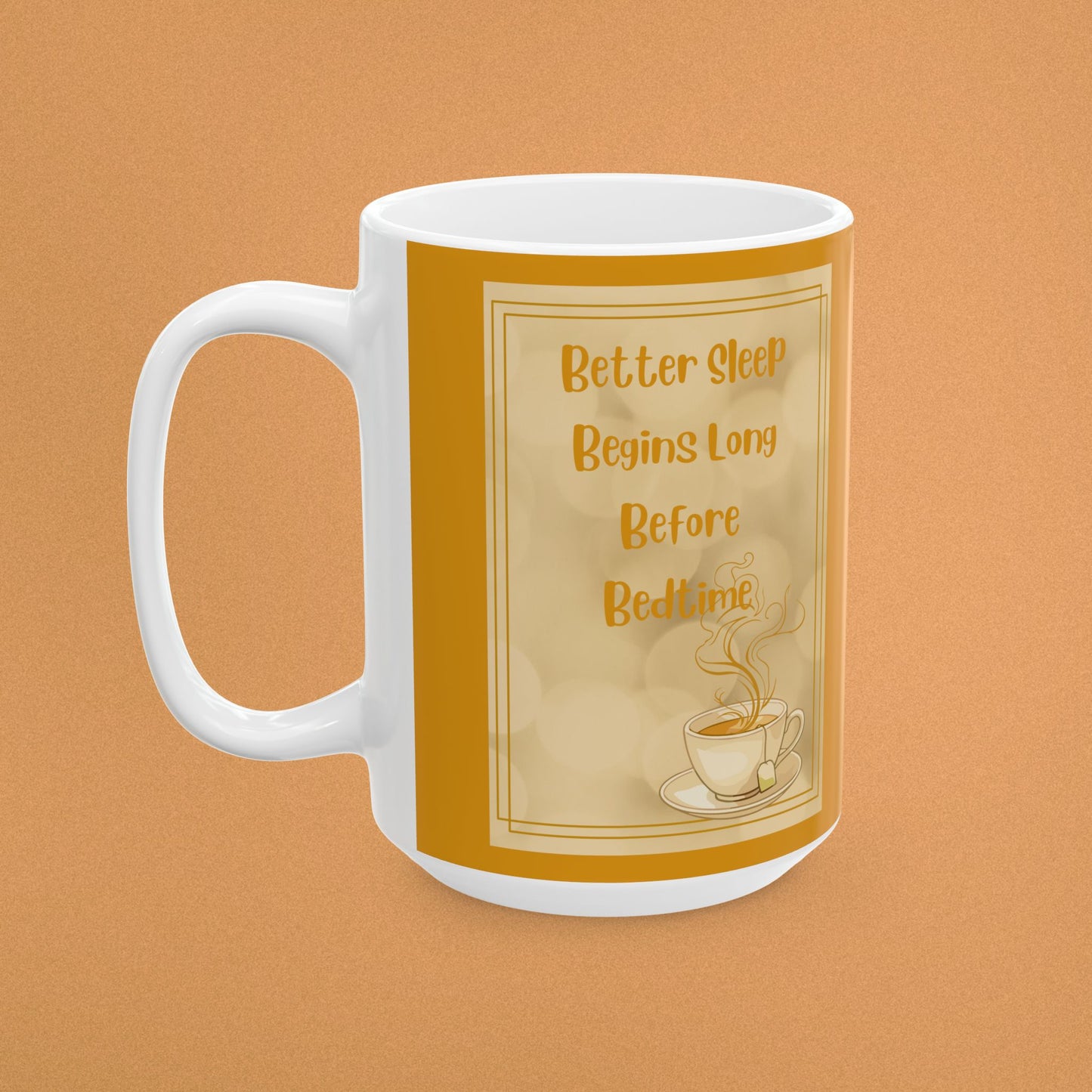 Inspirational Coffee or Tea  Mug - Better Sleep Begins Long Before Bedtime" Beige Ceramic Cup (11oz, 15oz)
